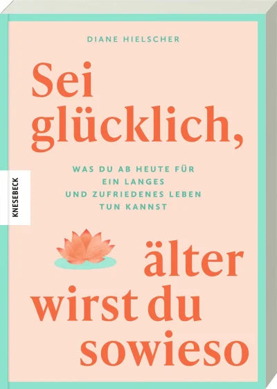 Buch | Sei glücklich, älter wirst du sowieso